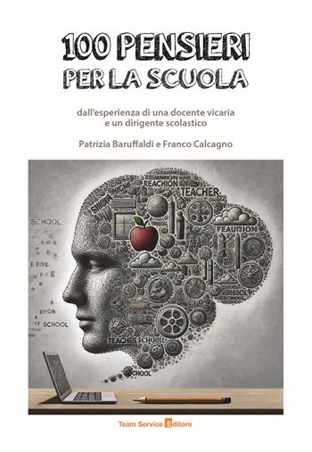 100 pensieri per la scuola dall'esperienza di una docente vicaria e un dirigente scolastico - Patrizia Baruffaldi, Franco Calcagno - Libro Team Service Editore 2025 | Libraccio.it