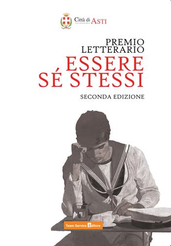 Essere sé stessi. Premio letterario. Raccolta di 52 racconti partecipanti. Seconda edizione  - Libro Team Service Editore 2025 | Libraccio.it