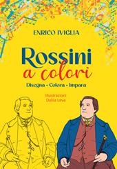 Rossini a colori. Disegna, colora, impara