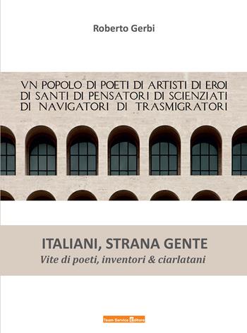 Italiani strana gente. Vite di poeti, inventori e ciarlatani - Roberto Gerbi - Libro Team Service Editore 2025 | Libraccio.it