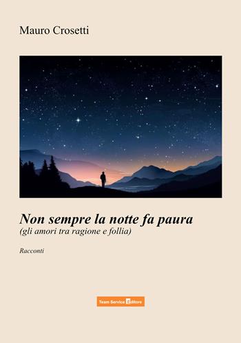 Non sempre la notte fa paura - Mauro Crosetti - Libro Team Service Editore 2026 | Libraccio.it