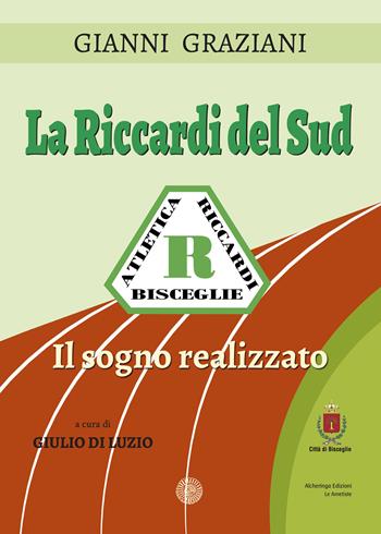 La Riccardi del Sud. Il sogno realizzato. Ediz. illustrata - Gianni Graziani - Libro Alcheringa 2023, Le ametiste | Libraccio.it