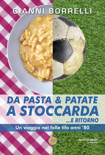 Da pasta & patate a Stoccarda... e ritorno - Gianni Borrelli - Libro Alcheringa 2023, Le ametiste | Libraccio.it