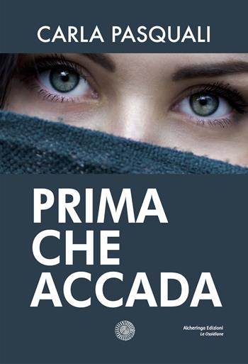 Prima che accada - Carla Pasquali - Libro Alcheringa 2023, Le ossidiane | Libraccio.it