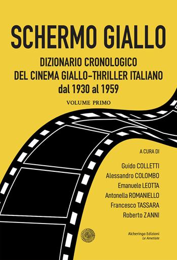 Schermo giallo. Dizionario cronologico del cinema giallo-thriller italiano dal 1930 al 1959. Vol. 1  - Libro Alcheringa 2023, Le ametiste | Libraccio.it