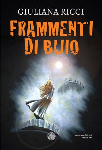 Frammenti di buio - Giuliana Ricci - Libro Alcheringa 2024, I quarzi neri | Libraccio.it