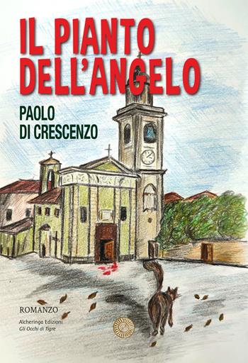 Il pianto dell'angelo - Paolo Di Crescenzo - Libro Alcheringa 2024, Gli occhi di tigre | Libraccio.it