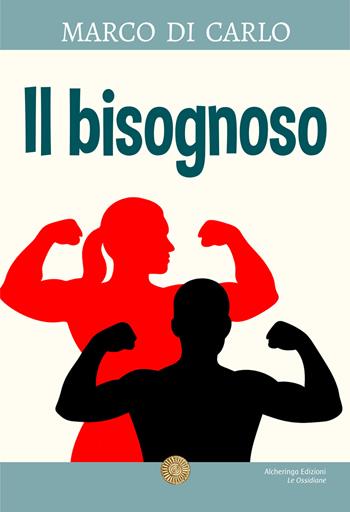 Il bisognoso - Marco Di Carlo - Libro Alcheringa 2025, Le ossidiane | Libraccio.it