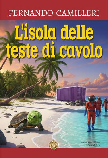 L'isola delle teste di cavolo - Fernando Camilleri - Libro Alcheringa 2025, Le pietre di luna | Libraccio.it