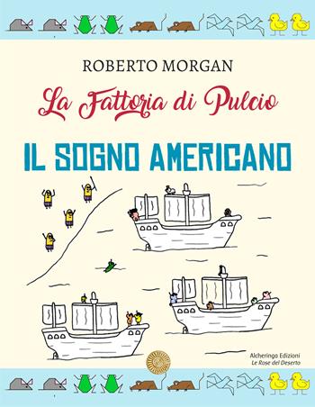 La fattoria di Pulcio. Il sogno americano - Roberto Morgan - Libro Alcheringa 2025, Le rose del deserto | Libraccio.it