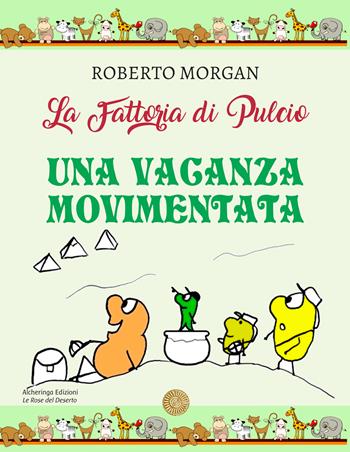 La fattoria di Pulcio. Una vacanza movimentata - Roberto Morgan - Libro Alcheringa 2026, Le rose del deserto | Libraccio.it