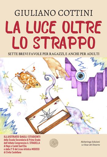 La luce oltre lo strappo. Sette brevi favole per ragazzi, e anche per adulti - Giuliano Cottini - Libro Alcheringa 2026, Le rose del deserto | Libraccio.it