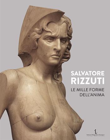 Le mille forme dell'anima - Salvatore Rizzuti - Libro Istituto Poligrafico Europeo 2022 | Libraccio.it