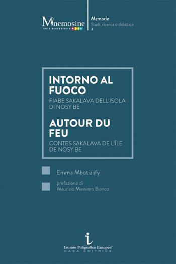 Intorno al fuoco. Fiabe sakalava dell'isola di Nosy Be-Autour du feu. Contes sakalava de l'île de Nosy Be - Emma Mbotizafy - Libro Istituto Poligrafico Europeo 2023, Mnemosine | Libraccio.it
