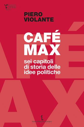 Café Max. Sei capitoli di storia delle idee politiche - Piero Violante - Libro Istituto Poligrafico Europeo 2025, Istituto Gramsci Siciliano. Saggi | Libraccio.it