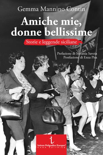 Amiche mie, donne bellissime. Storie e leggende siciliane - Gemma Mannino Contin - Libro Istituto Poligrafico Europeo 2025, Le opinioni | Libraccio.it