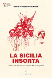 La Sicilia insorta. I Fasci dei lavoratori tra politica e storiografia