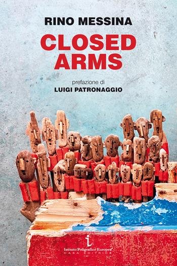 Closed arms. Non si accettano migranti - Rino Messina - Libro Istituto Poligrafico Europeo 2025, Le opinioni | Libraccio.it