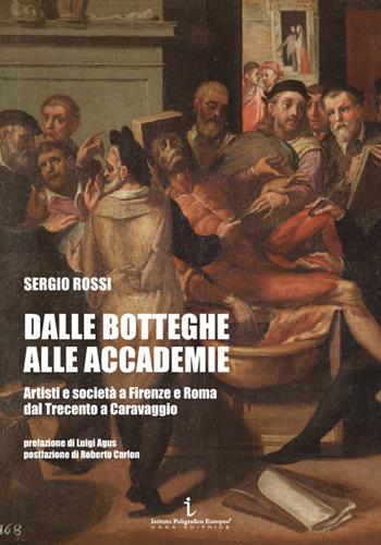 Dalle botteghe alle accademie. Artisti e società a Firenze e Roma dal Trecento a Caravaggio. Ediz. illustrata - Sergio Rossi - Libro Istituto Poligrafico Europeo 2026, I quaderni del Papireto | Libraccio.it