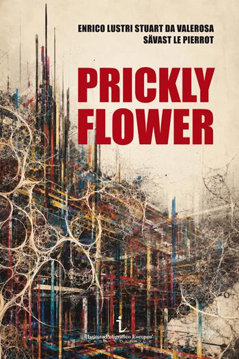 Prickly Flower - Enrico Lustri Stuart da Valerosa, Sävast Le Pierrot - Libro Istituto Poligrafico Europeo 2026, I contesti | Libraccio.it