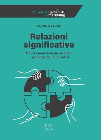 Relazioni significative. Come creare fiducia nel brand raccontando i tuoi valori - Carmela Villani - Libro D&P Editori 2023 | Libraccio.it