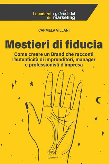 Mestieri di fiducia. Come creare un Brand che racconti l’autenticità di imprenditori, manager e professionisti d’impresa - Carmela Villani - Libro D&P Editori 2024 | Libraccio.it