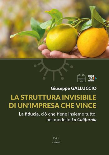 La struttura invisibile di un'impresa che vince. La fiducia, ciò che tiene insieme tutto nel modello La California - Giuseppe Galluccio - Libro D&P Editori 2026 | Libraccio.it