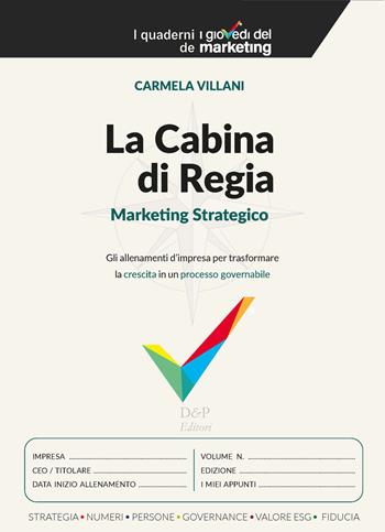 La cabina di regia. Marketing strategico. Gli allenamenti d’impresa per trasformare la crescita in un processo governabile - Carmela Villani - Libro D&P Editori 2026 | Libraccio.it