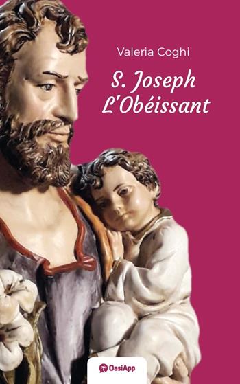St. Joseph l'obéissant - Valeria Coghi - Libro OasiApp La Pietra d'Angolo 2023 | Libraccio.it