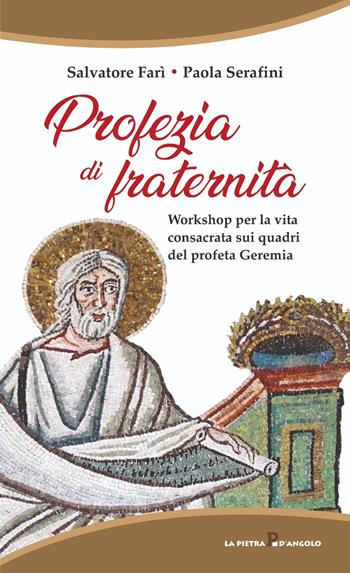 Profezia di fraternità. Workshop per la vita consacrata sui quadri del profeta Geremia - Salvatore Farì, Paola Serafini - Libro OasiApp La Pietra d'Angolo 2023 | Libraccio.it