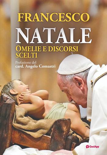 Natale. Omelie e discorsi scelti - Francesco (Jorge Mario Bergoglio) - Libro OasiApp La Pietra d'Angolo 2023 | Libraccio.it