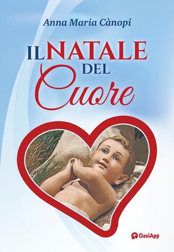 Il Natale del cuore - Anna Maria Cànopi - Libro OasiApp La Pietra d'Angolo 2023 | Libraccio.it