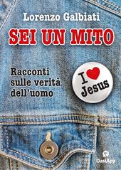 Sei un mito. Racconti sulle verità dell'uomo