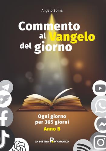 Commento al Vangelo del giorno. Ogni giorno per 365 giorni. Anno B - Angelo Spina - Libro OasiApp La Pietra d'Angolo 2023 | Libraccio.it