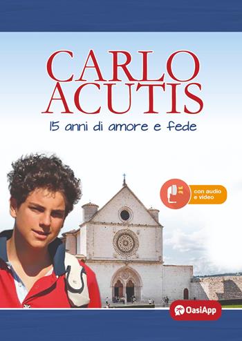 Carlo Acutis. 15 anni di amore e fede  - Libro OasiApp La Pietra d'Angolo 2023 | Libraccio.it