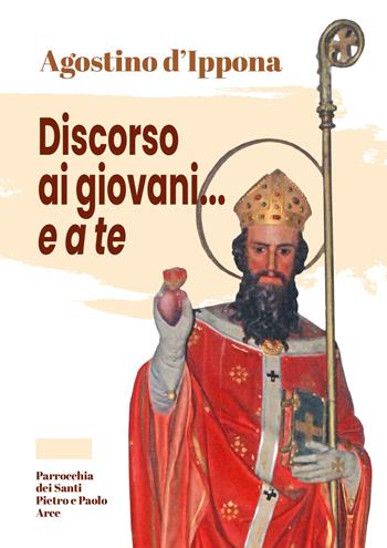 Agostino d'Ippona. Discorso ai giovani... e a te - Arcangelo D'Anastasio - Libro OasiApp La Pietra d'Angolo 2024 | Libraccio.it