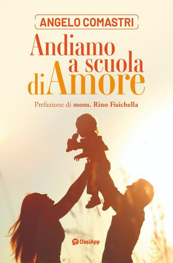 Andiamo a scuola di amore - Angelo Comastri - Libro OasiApp La Pietra d'Angolo 2024 | Libraccio.it