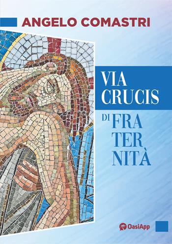 Via Crucis di fraternità - Angelo Comastri - Libro OasiApp La Pietra d'Angolo 2024 | Libraccio.it