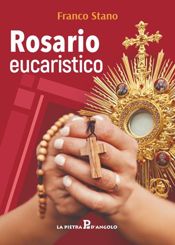 Rosario eucaristico - Franco Stano - Libro OasiApp La Pietra d'Angolo 2023 | Libraccio.it