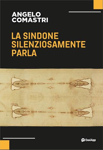 La Sindone silenziosamente parla - Angelo Comastri - Libro OasiApp La Pietra d'Angolo 2024 | Libraccio.it
