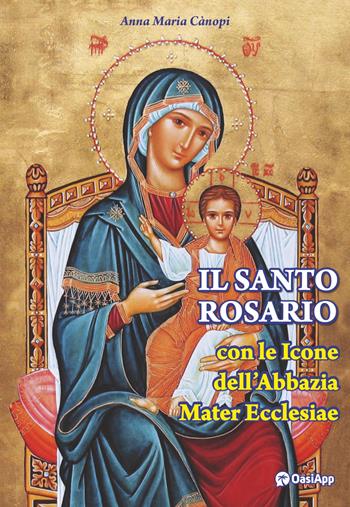 Il Santo rosario con le icone dell'Abbazia Mater Ecclesiae - Anna Maria Cànopi - Libro OasiApp La Pietra d'Angolo 2024 | Libraccio.it