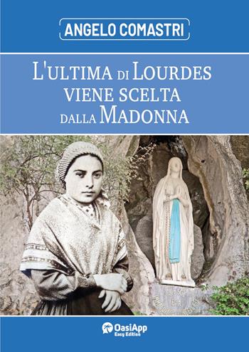 L'ultima di Lourdes viene scelta dalla Madonna - Angelo Comastri - Libro OasiApp La Pietra d'Angolo 2024 | Libraccio.it