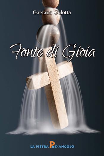 Fonte di gioia - Gaetano Gulotta - Libro OasiApp La Pietra d'Angolo 2024 | Libraccio.it