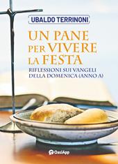 Un pane per vivere la festa. Riflessioni sui Vangeli della domenica (Anno A)