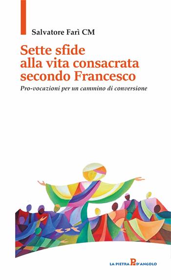 Sette sfide alla vita consacrata secondo Francesco. Pro-vocazioni per un cammino di conversione - Salvatore Farì - Libro OasiApp La Pietra d'Angolo 2024 | Libraccio.it