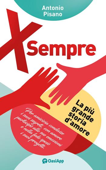 X sempre. La più grande storia d'amore - Antonio Pisano - Libro OasiApp La Pietra d'Angolo 2023 | Libraccio.it
