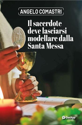 Il sacerdote deve lasciarsi modellare dalla Santa Messa - Angelo Comastri - Libro OasiApp La Pietra d'Angolo 2024 | Libraccio.it