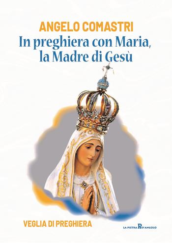 In preghiera con Maria, la madre di Gesù. Veglia di preghiera - Angelo Comastri - Libro OasiApp La Pietra d'Angolo 2024 | Libraccio.it