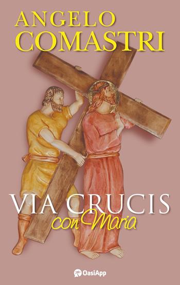 Via Crucis con Maria - Angelo Comastri - Libro OasiApp La Pietra d'Angolo 2025 | Libraccio.it