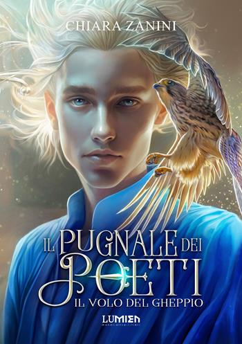 Il volo del gheppio. Il pugnale dei poeti. Vol. 1 - Chiara Zanini - Libro Lumien 2023 | Libraccio.it